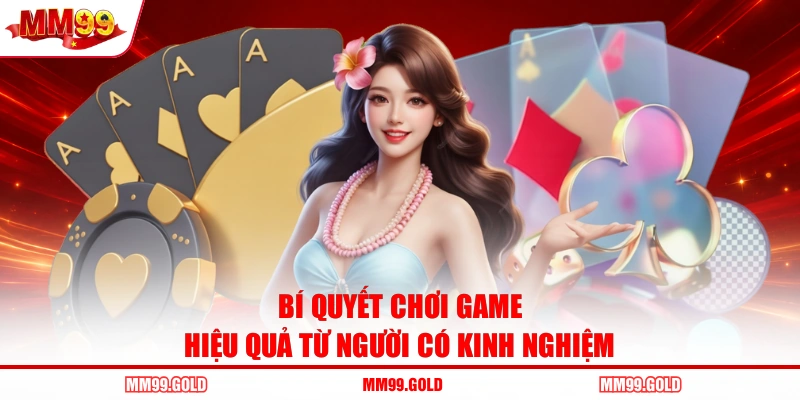 Bí quyết chơi game hiệu quả từ người có kinh nghiệm