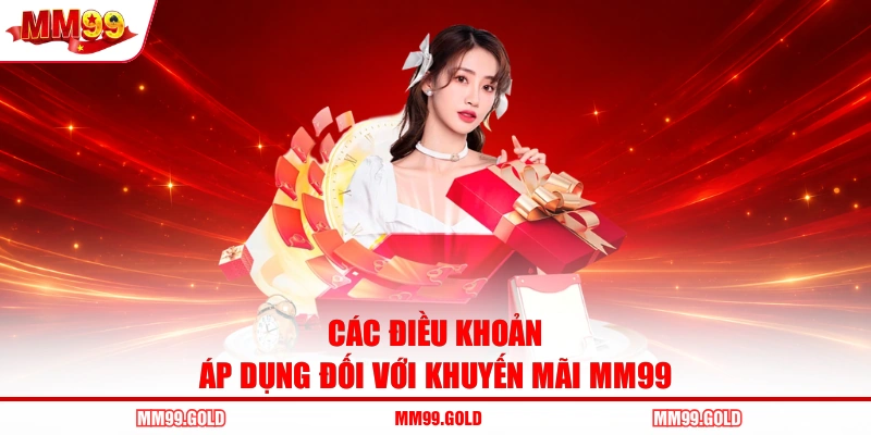 Các điều khoản áp dụng đối với khuyến mãi MM99